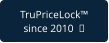 TruPriceLock™ since 2010  